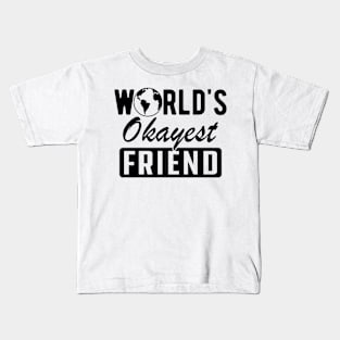 Friend - World's okayest friend Kids T-Shirt